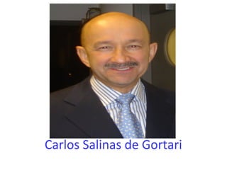 Carlos Salinas de Gortari 
 
