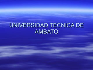 UNIVERSIDAD TECNICA DE AMBATO 