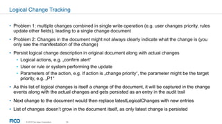 © 2019 Fair Isaac Corporation. 40
Logical Change Tracking
• Problem 1: multiple changes combined in single write operation...