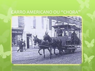 CARRO AMERICANO OU “CHORA”