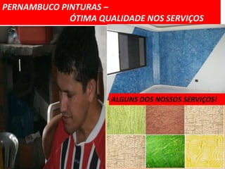 PERNAMBUCO PINTURAS –
             ÓTIMA QUALIDADE NOS SERVIÇOS




                      ALGUNS DOS NOSSOS SERVIÇOS!
 