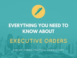 Executive Orders: Everything You Need to Know