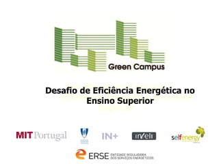 INSTITUTO SUPERIOR TÉCNICO
                              Universidade Técnica de Lisboa




    Desafio Green Campus:
Desafio de Eficiência Energética no
   Eficiência Energética no Ensino
         Ensino Superior
            Superior
 