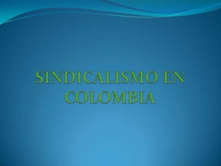 SINDICALISMO EN COLOMBIA 