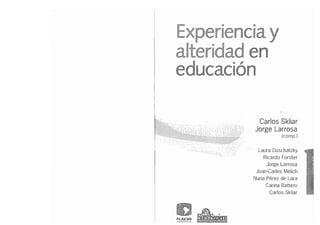 Carlos Skliar; Jorge Larrosa. Experiencia y Alteridad en Educación