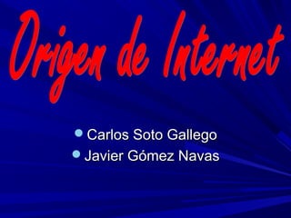 Carlos Soto Gallego
Javier Gómez Navas
 