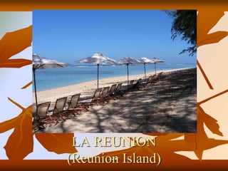 LA REUNION
(Reunion Island)
 