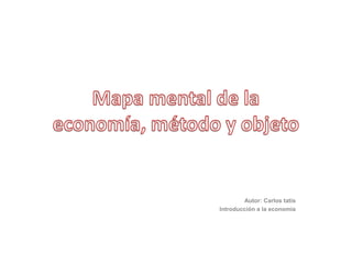 Autor: Carlos tatis
Introducción a la economía
 