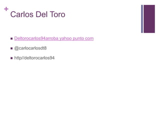 +

Carlos Del Toro


Deltorocarlos94arroba yahoo punto com



@carlocarlosdt8



http//deltorocarlos94

 