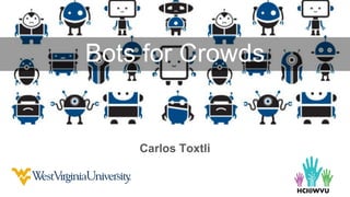 Bots for Crowds
Carlos Toxtli
 