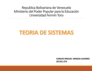 Republica Bolivariana de Venezuela
Ministerio del Poder Popular para la Educación
Universidad Fermín Toro
CARLOS MIGUEL VARGAS ALVAREZ
20.921.273
 