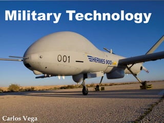 Military Technology
Carlos Vega
 