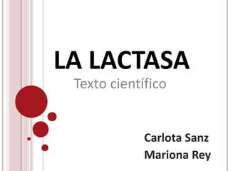 LA LACTASA Texto científico Carlota Sanz Mariona Rey 