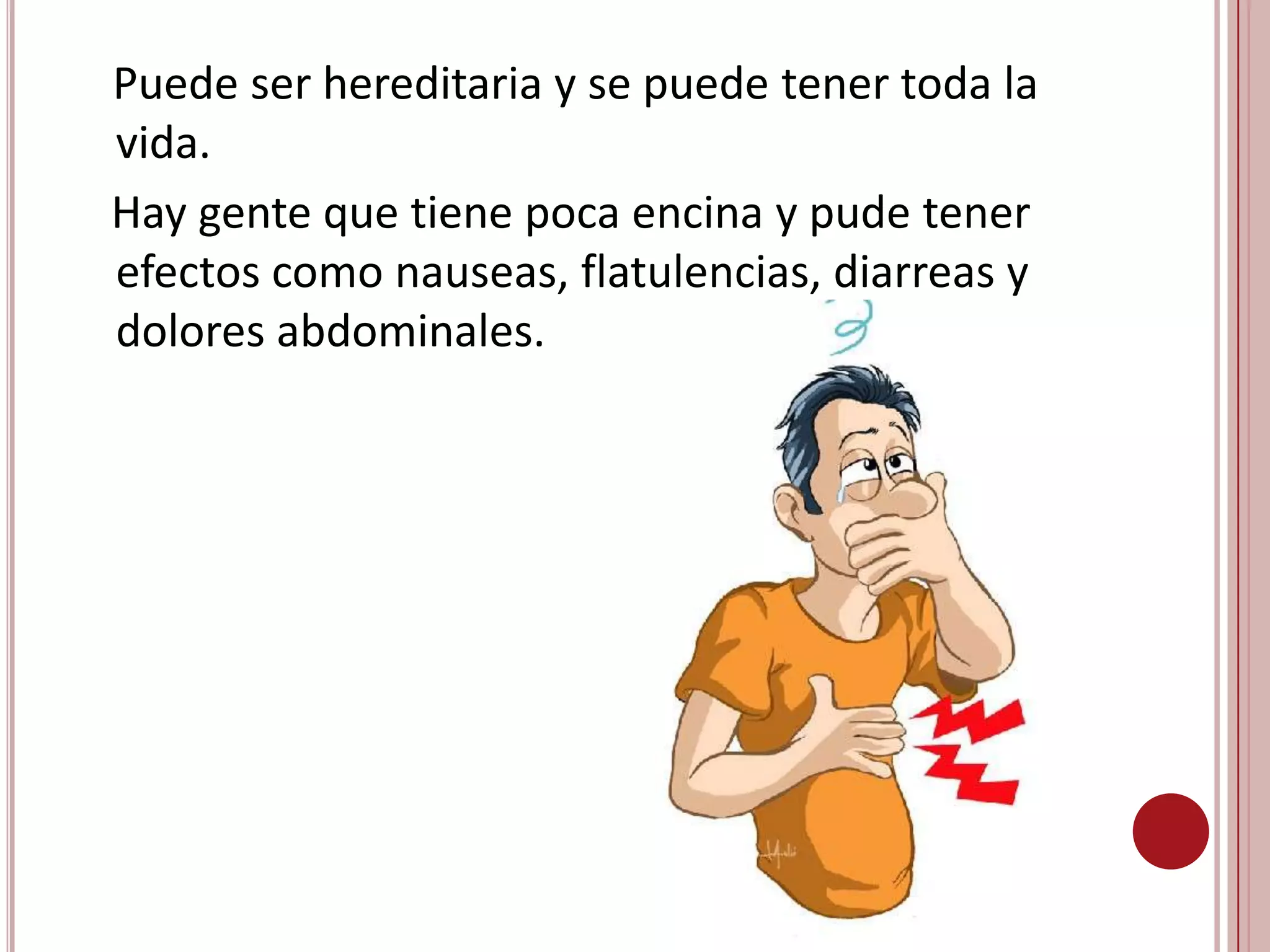  En algunos tribus del Norte de África, Norte de Europa y Próximo Oriente es más alta la posibilidad de tener hipolactasa.                                                                                                                       De 0 a 2 años todos tenemos enzima, que  va disminuyendo a diferente ritmo dependiendo de la persona.  Muchos de los casos de alta lactasa se asocian con poblaciones que al largo de la historia han mantenido unas tasas elevadas de producción y consumo de leches (pastores).