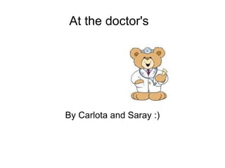 At the doctor's By Carlota and Saray :)
