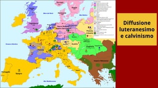 Diffusione
luteranesimo
e calvinismo
 