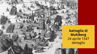 battaglia di
Muhlberg
24 aprile 1547
dettaglio
 