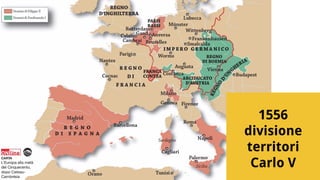 1556
divisione
territori
Carlo V
 