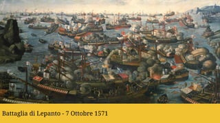 Battaglia di Lepanto - 7 Ottobre 1571
 