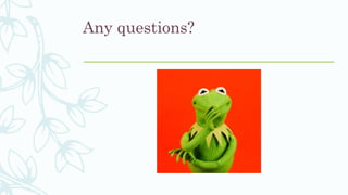 Any questions?
 