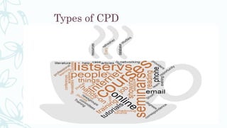 Types of CPD
 