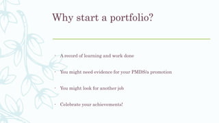 Why start a portfolio?
- A record of learning and work done
- You might need evidence for your PMDS/a promotion
- You migh...
