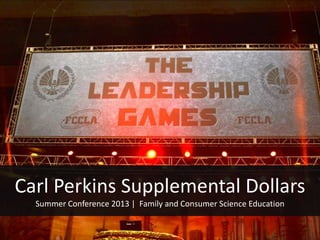 Carl Perkins Supplemental Dollars
Summer Conference 2013 | Family and Consumer Science Education
 