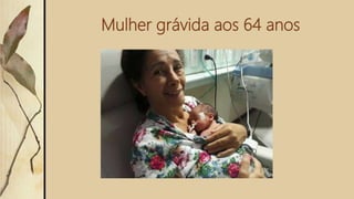 Mulher grávida aos 64 anos
 