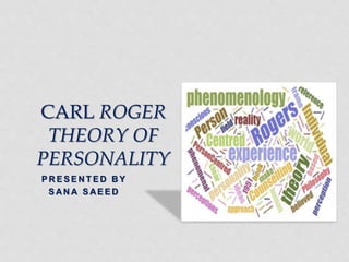 P R E S E N T E D B Y
S AN A S AE E D
CARL ROGER
THEORY OF
PERSONALITY
 