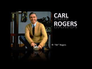 -”Mr” Rogers
 