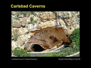 Carlsbad Caverns Carlsbad Cavern’s Natural Entrance Huỳnh Chiếu Đẳng 21-Oct-09 