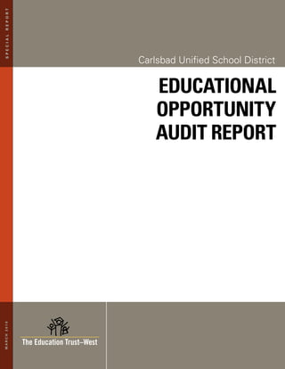 Re p oRt
s p eC iA l




              Carlsbad Unified School District


                  Educational
                  opportunity
                  audit rEport
MARCH 2010
 