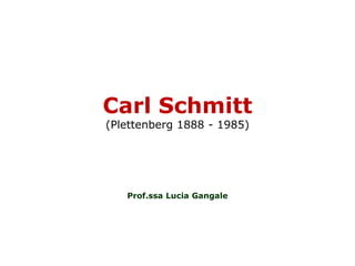 Carl Schmitt
(Plettenberg 1888 - 1985)
Prof.ssa Lucia Gangale
 
