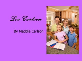 Los Carlson By Maddie Carlson 