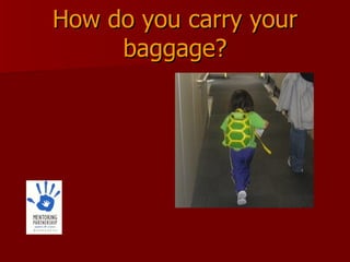 How do you carry your baggage? 
