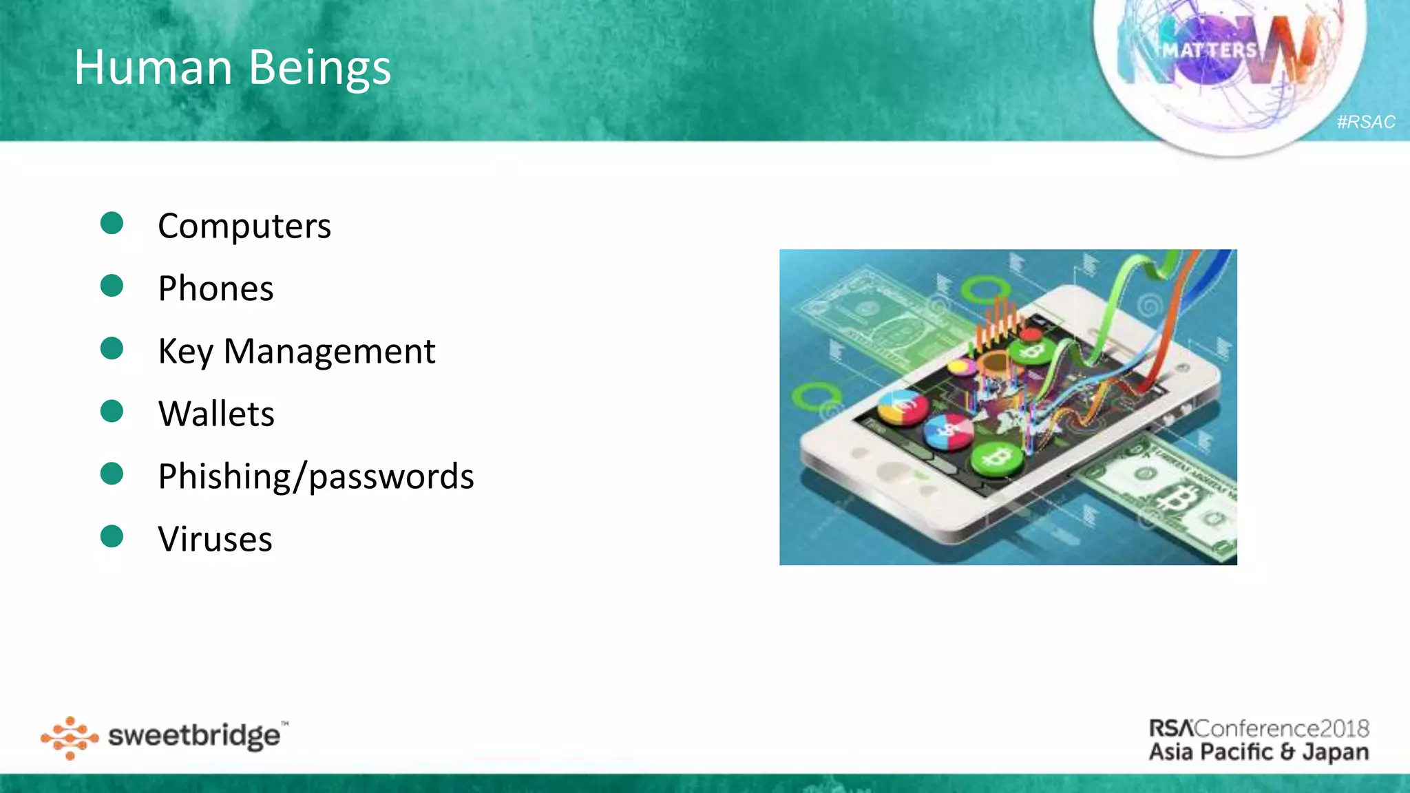 #RSAC
Human Beings
● Computers
● Phones
● Key Management
● Wallets
● Phishing/passwords
● Viruses
 