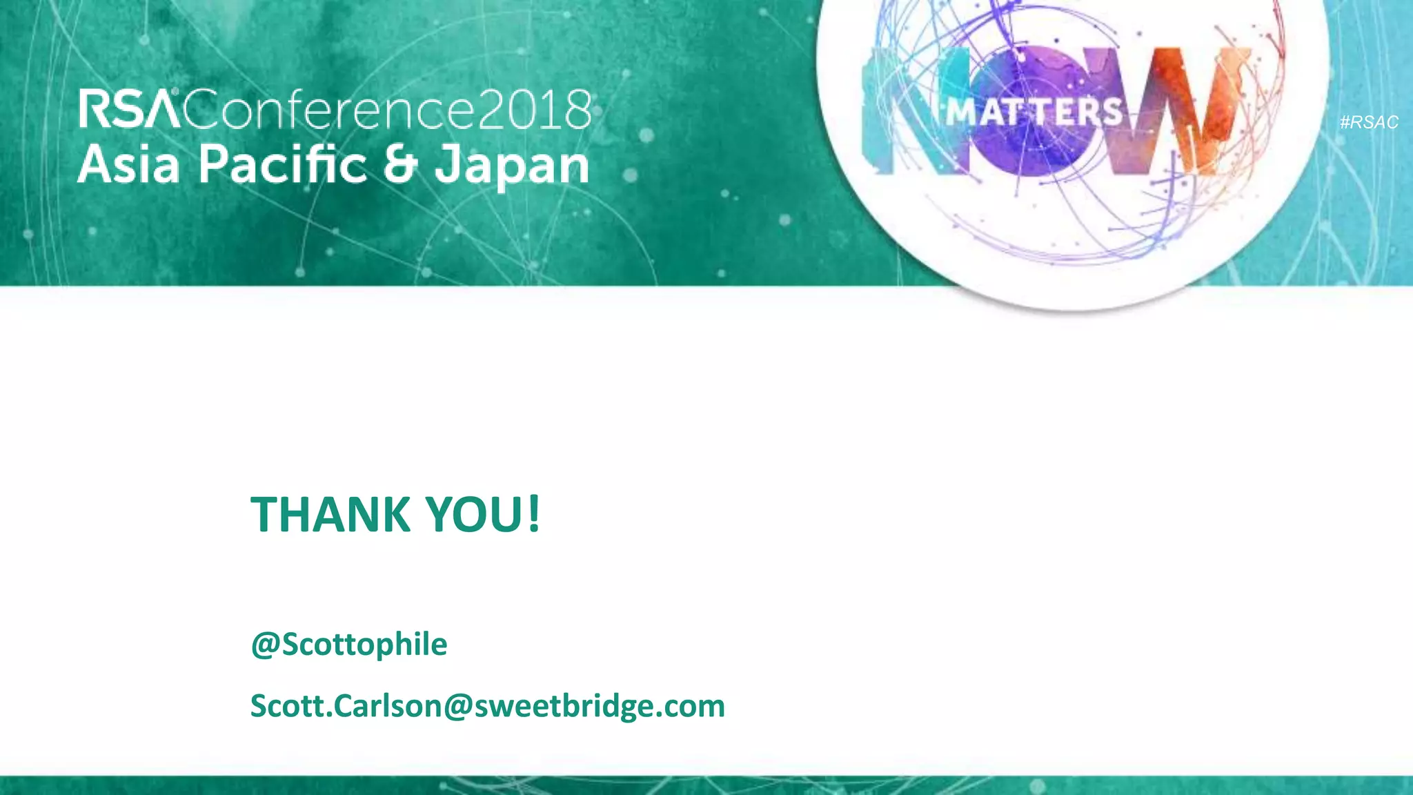#RSAC
THANK YOU!
@Scottophile
Scott.Carlson@sweetbridge.com
 