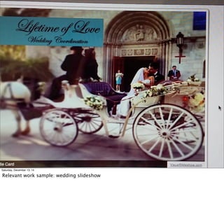 Saturday, December 13, 14
Relevant work sample: wedding slideshow
 