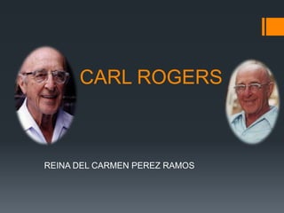 CARL ROGERS

REINA DEL CARMEN PEREZ RAMOS

 