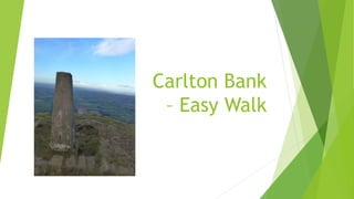 Carlton Bank
– Easy Walk
 