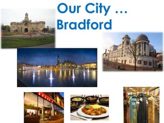 Our City …
Bradford

 
