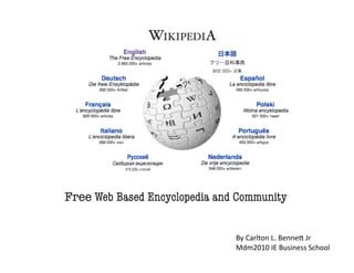 Free Web Based Encyclopedia and Community


                               By Carlton L. Benne. Jr 
                               Mdm2010 IE Business School 
 