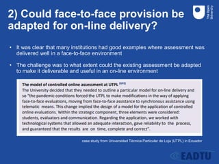 2) Could face-to-face provision be
adapted for on-line delivery?
• It was clear that many institutions had good examples w...
