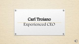 Carl Troiano
Experienced CEO
 