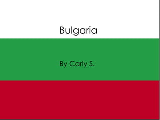 Bulgaria By Carly S. 