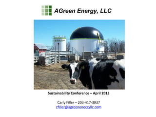 AGreen Energy, LLCAGreen Energy, LLC
Sustainability	
  Conference	
  –	
  April	
  2013	
  
	
  
Carly	
  Filler	
  –	
  203-­‐417-­‐3937	
  	
  	
  
cﬁller@agreenenergyllc.com	
  	
  
 