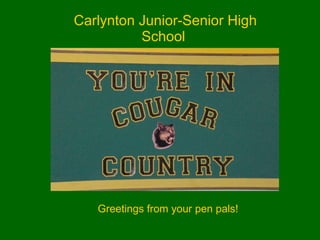 Carlynton Junior-Senior High School  Greetings from your pen pals! 