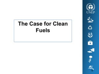 18
The Case for Clean
Fuels
 