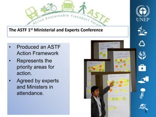 8
The ASTF 1st Ministerial and Experts Conference
• Produced an ASTF
Action Framework
• Represents the
priority areas for
action.
• Agreed by experts
and Ministers in
attendance.
 