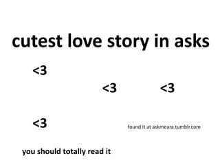 cutest love story in asks
found it at askmeara.tumblr.com
<3
<3 <3
<3
you should totally read it
 